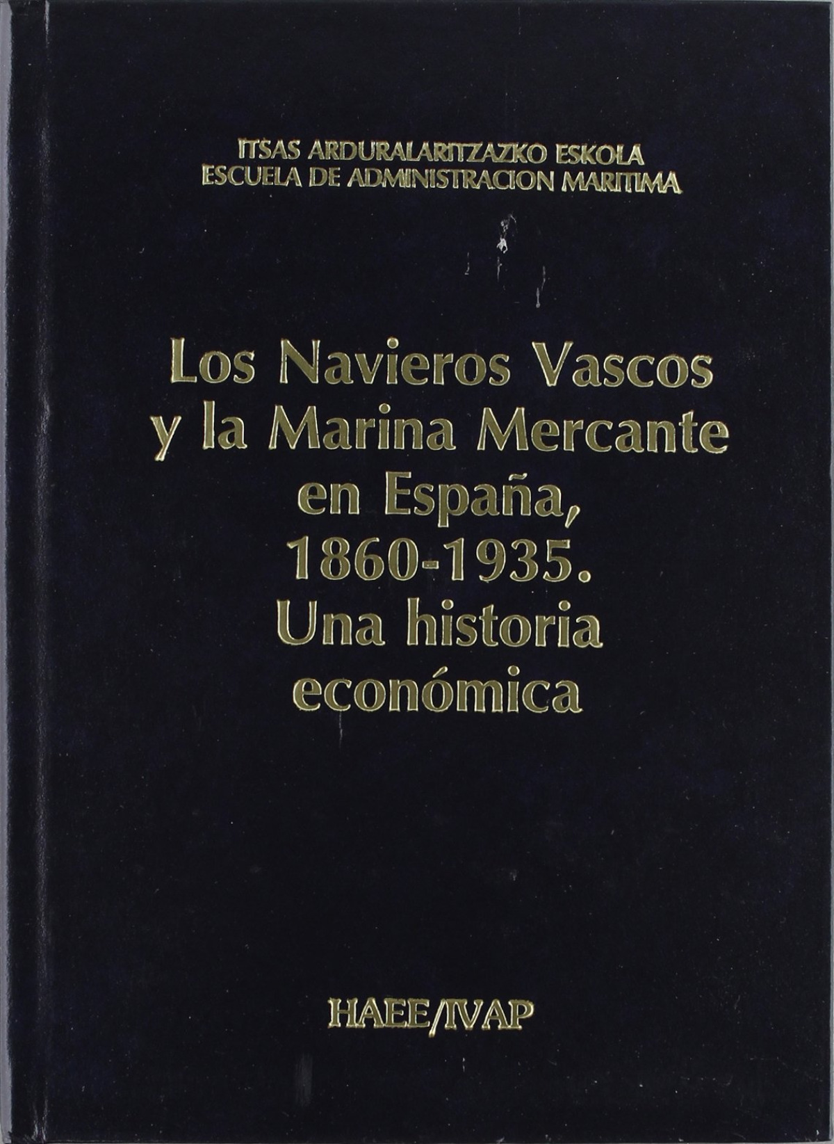 Los Navieros Vascos y la Marina Mercante en Espa�a, 1860-1935