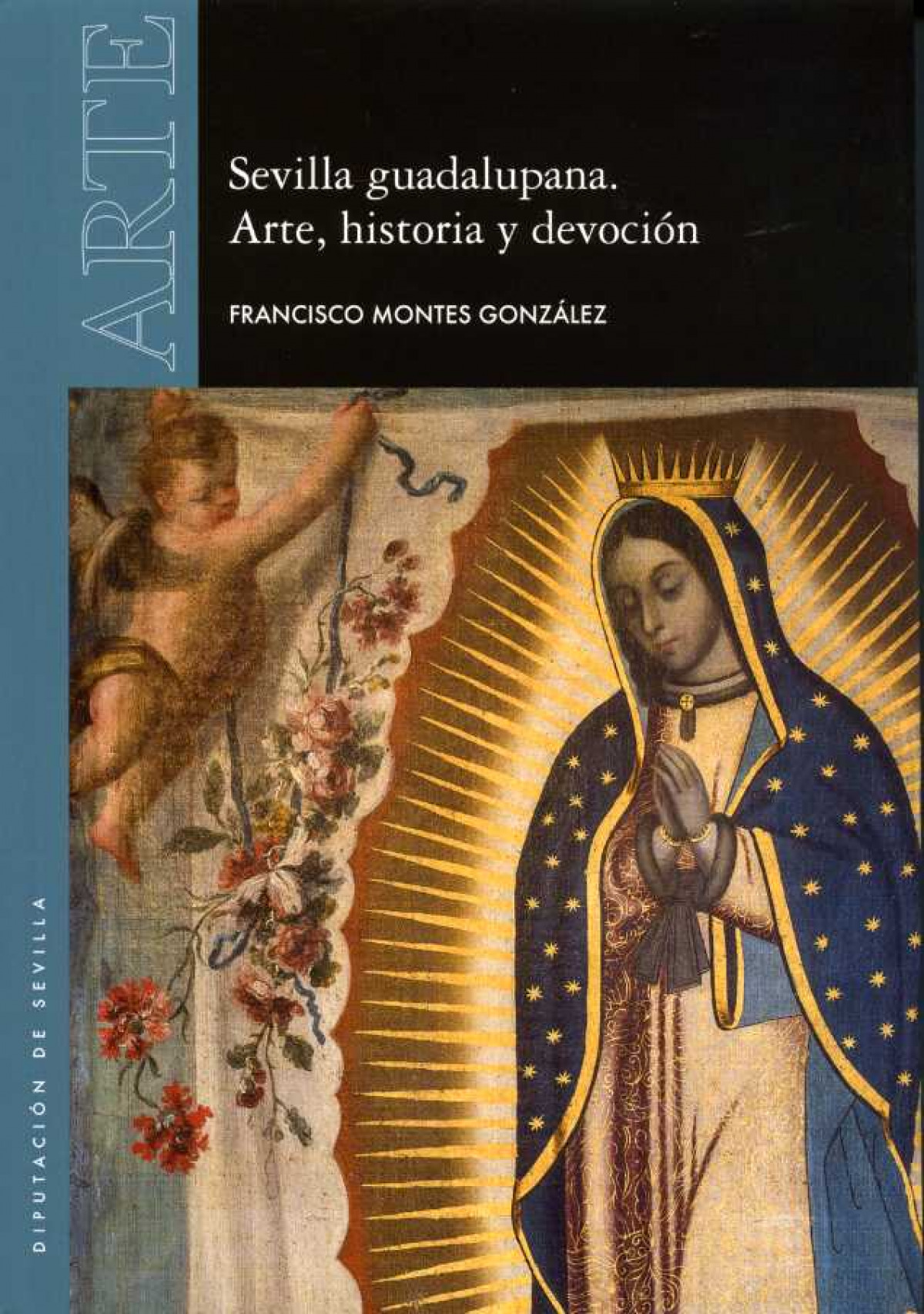 Sevilla  guadalupana  :  arte,  historia  y  devoción