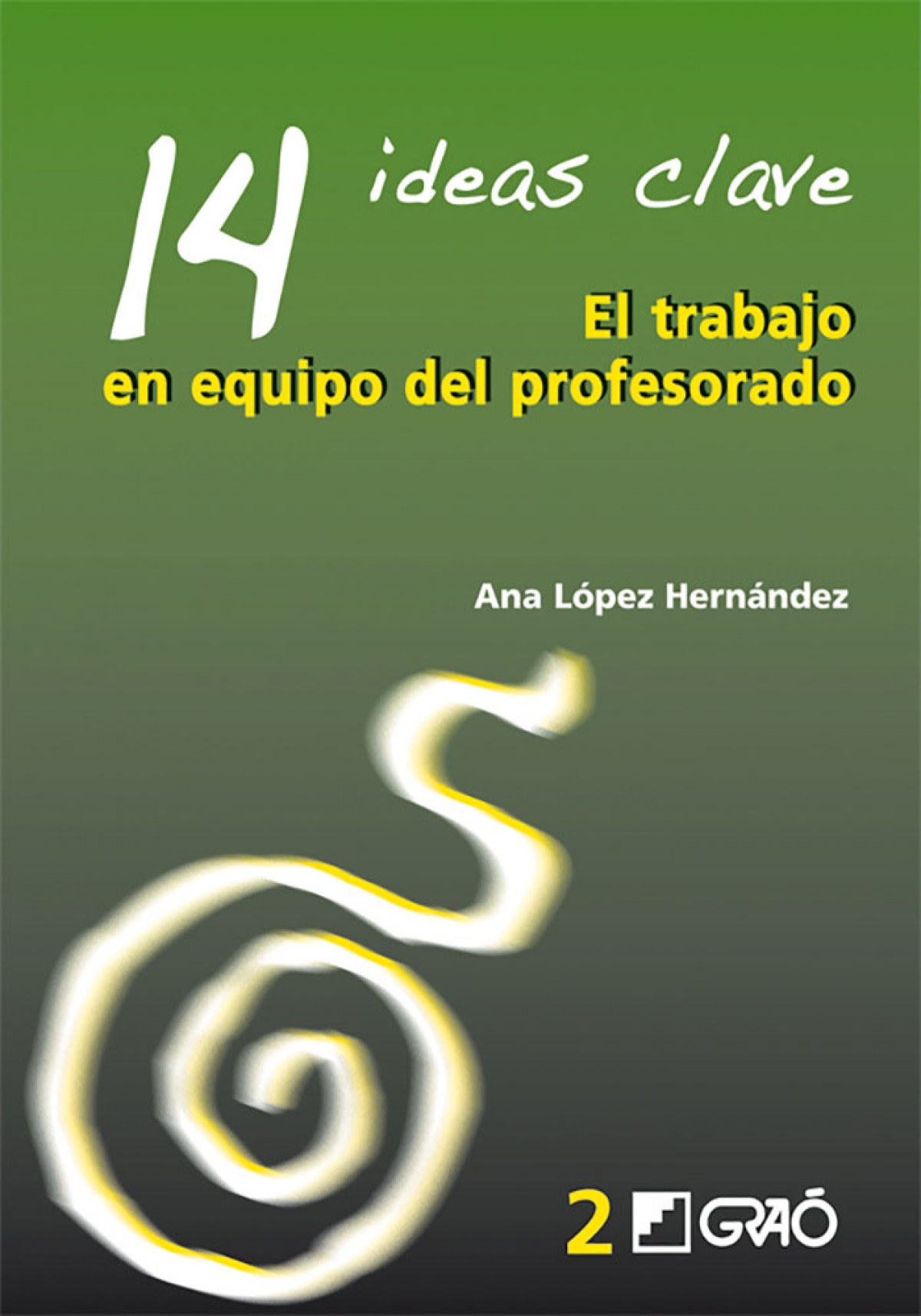 14 ideas clave: El trabajo en equipo del profesorado - López, Ana