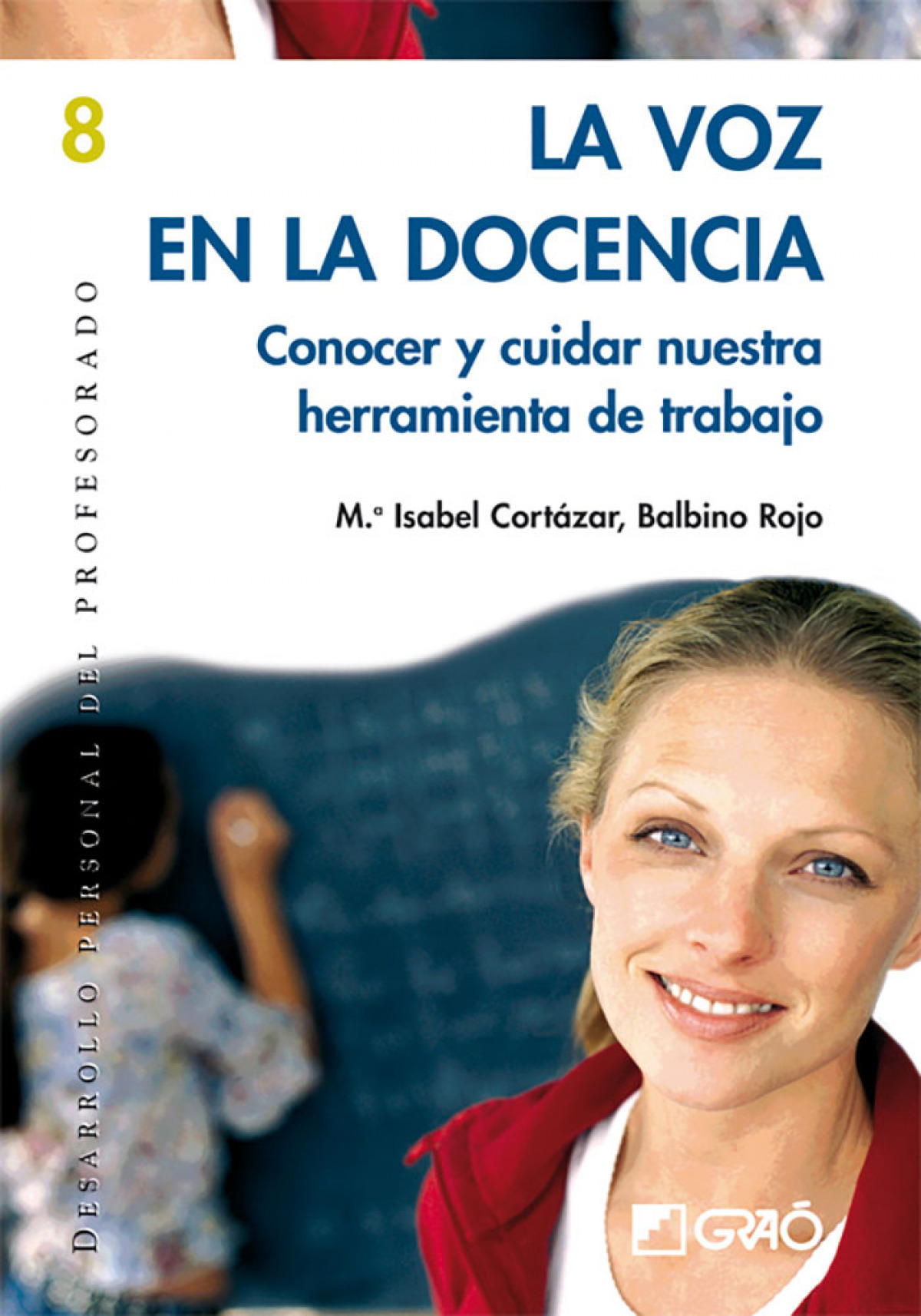 Voz en la docencia,la. conocer y cuidar nuestra herramienta. - Cortazar Lopez,M.I./Rojo Colino,B.