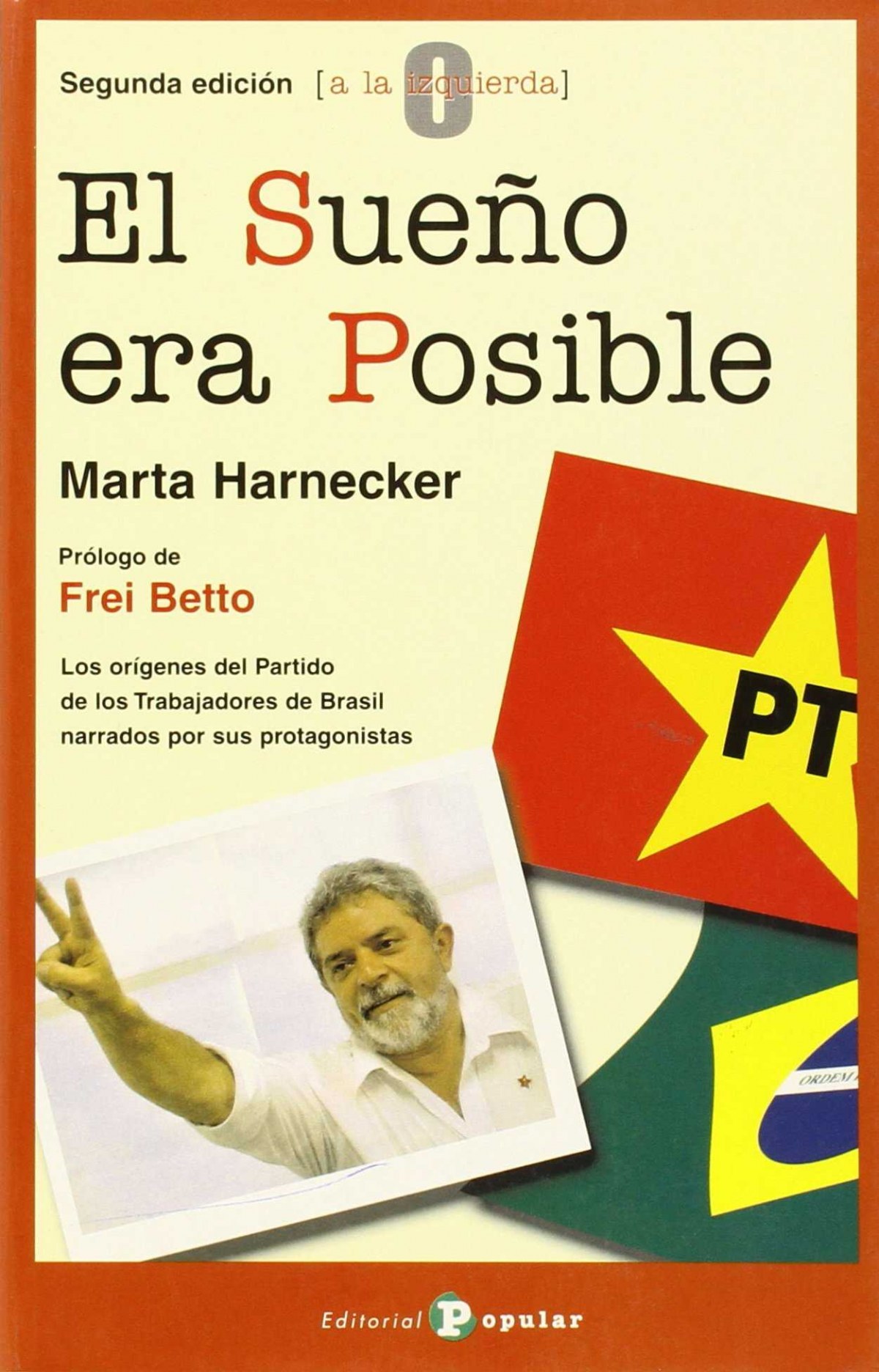 El sueño era posible Los orígenes del Partido de los Trabajadores - Harnecker, Marta