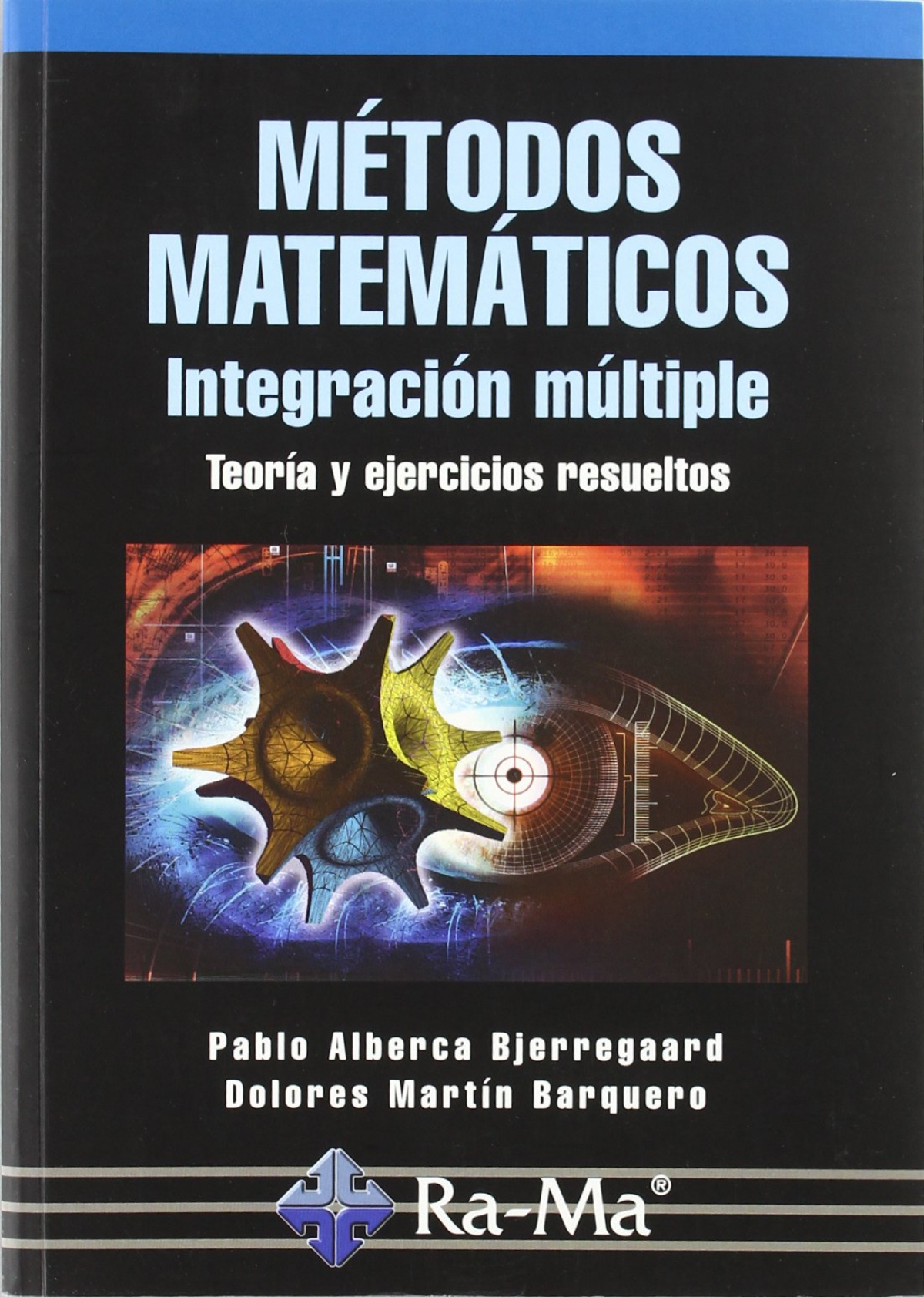 Metodos matematicos: integracion multiple. - Alberca Bjerregaard, P./Martin Barquero, D