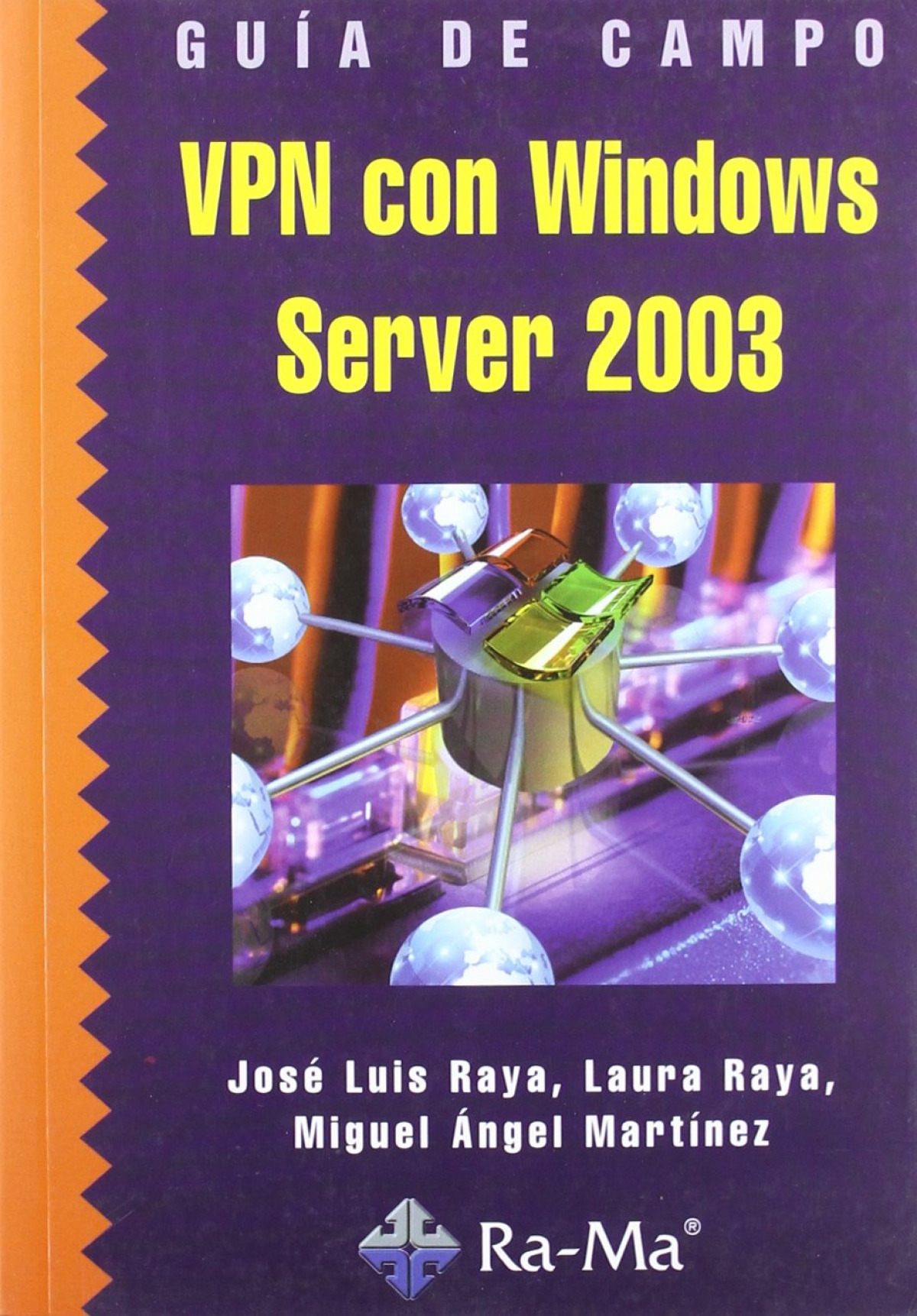 Vpn con windows server 2003.(guia de campo) - Raya, Jose Luis/Raya, Laura/Martinez, M.A.