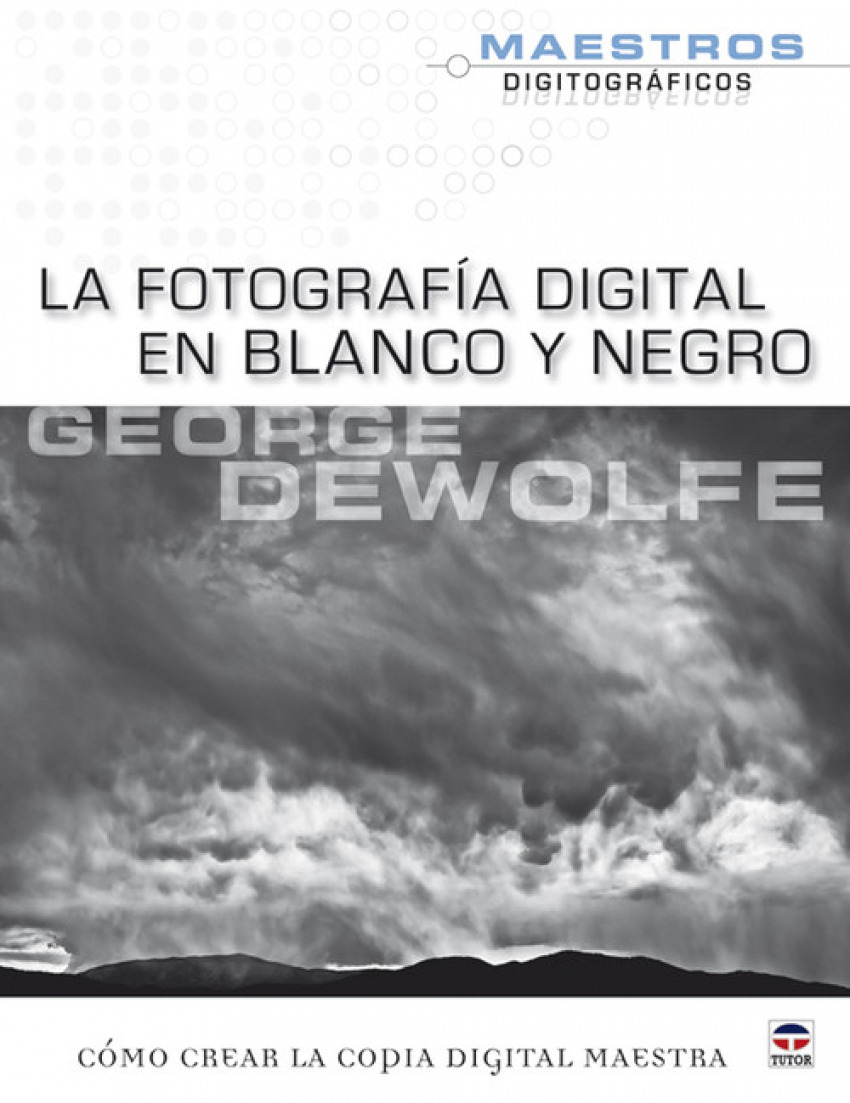 La fotografia digital en blanco y negro - DeWolfe, George