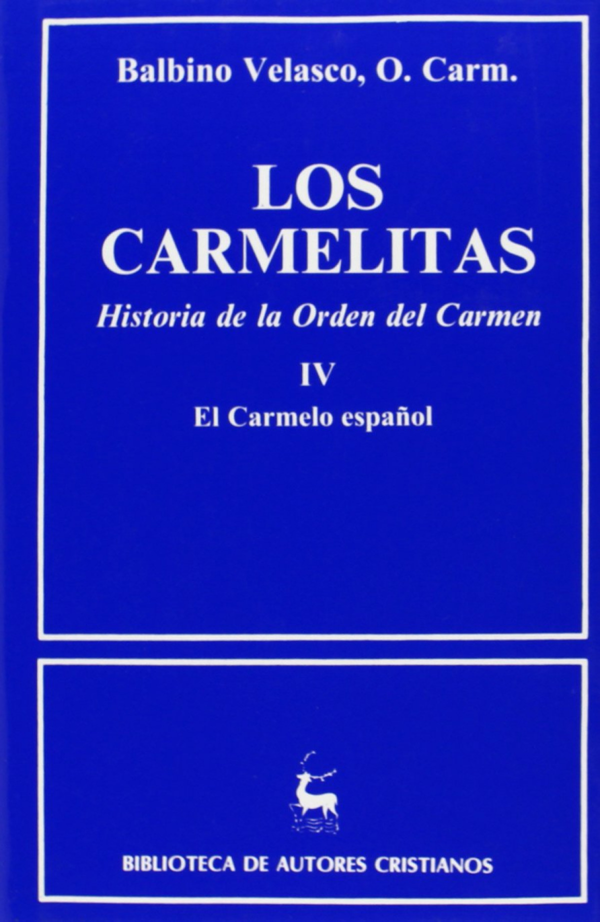 Los carmelitas.Historia de la Orden del Carmen.IV: El Carmelo español - Velasco Bayón, Balbino