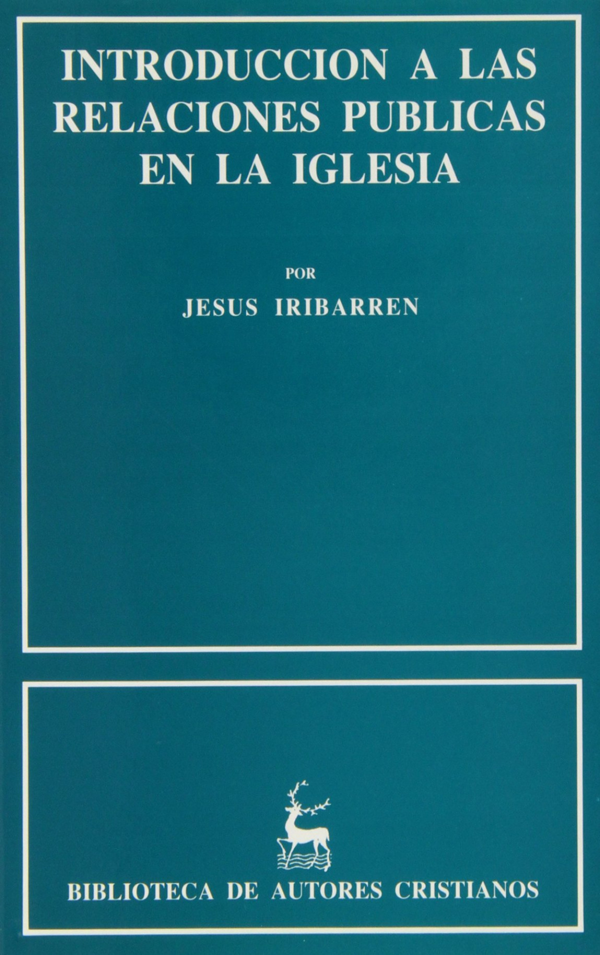 Introducción a las relaciones públicas en la iglesia - Iribarren, Jesús