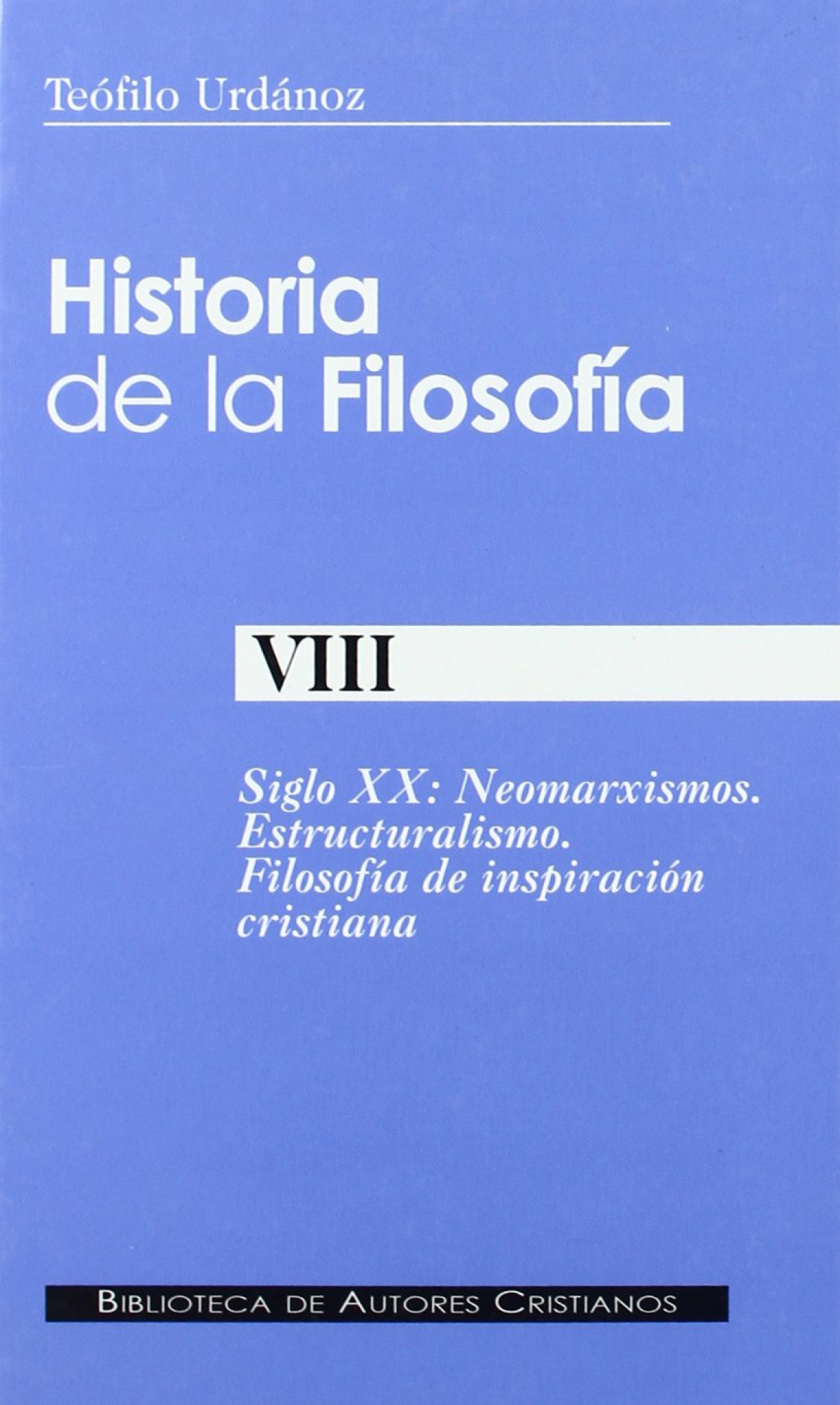 Historia de la FilosofÍa (VIII) Siglo XX: Neomarxismos. Estructuralism - Urdanoz, Teofilo