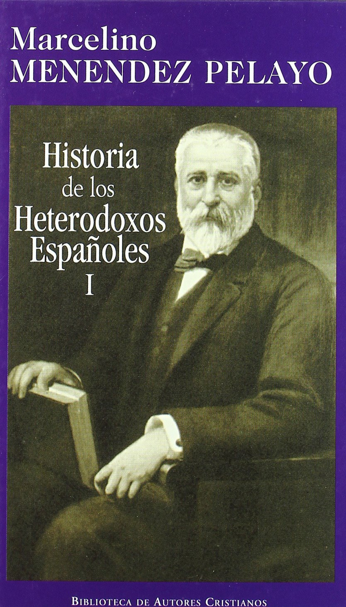 Historia de los heterodoxos españoles. I: España romana y visigoda. Pe - Menéndez Pelayo, Marcelino