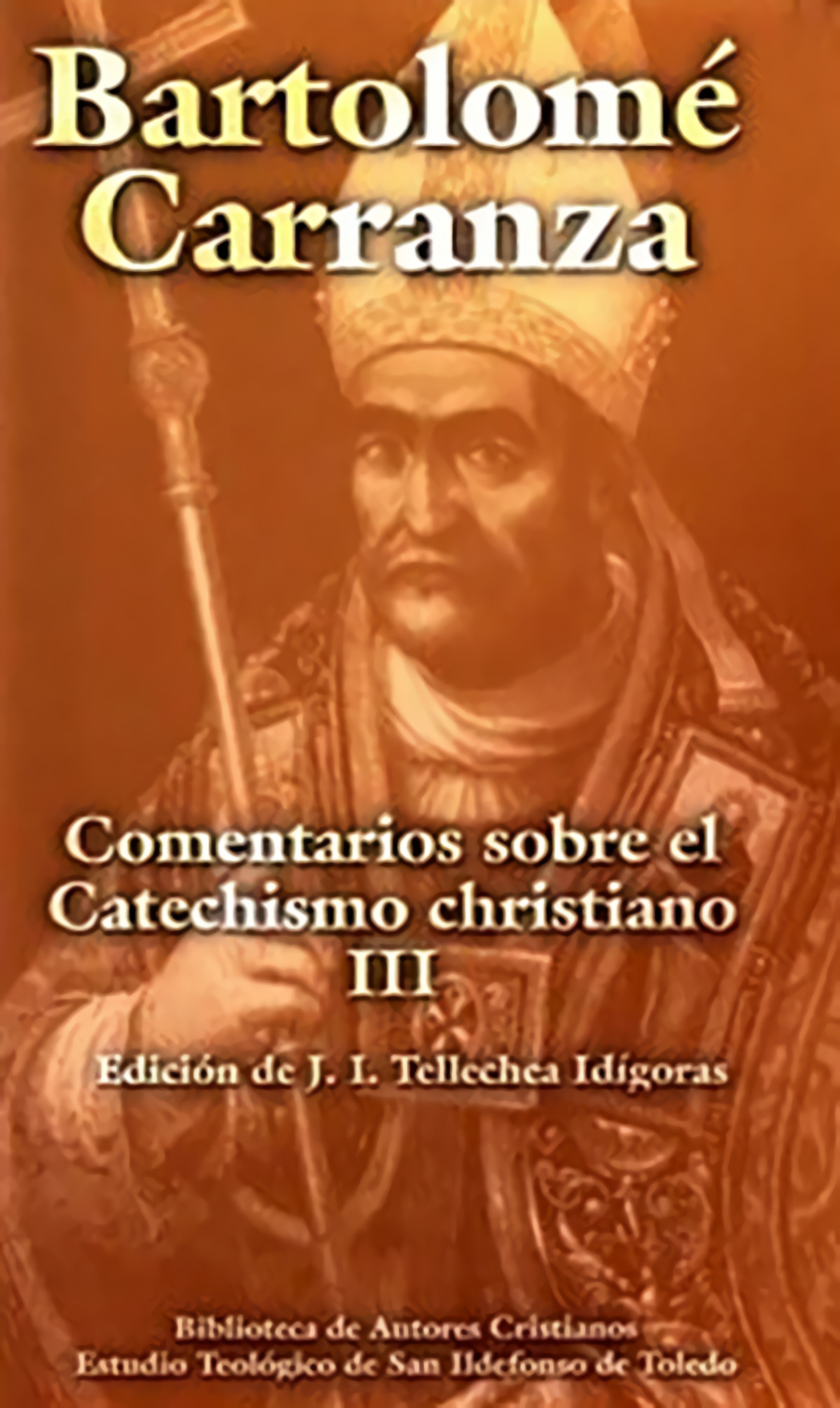 Iii.bartolom carranza COMENTARIOS SOBRE EL CATECHISMO CHRISTIANO. - Tellechea Idigoras, J.I.