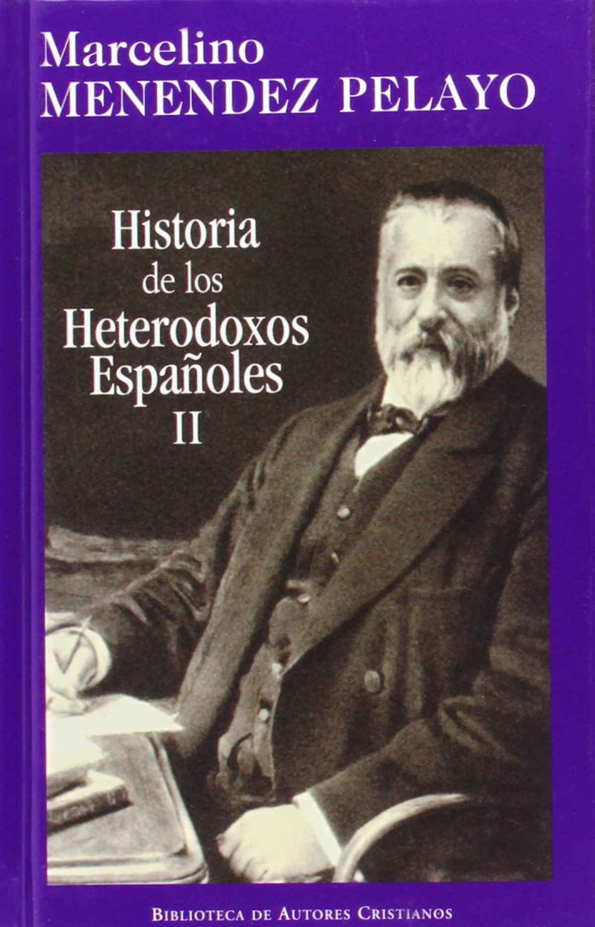 Historia de los heterodoxos españoles. II: Protestantismo y sectas mís - Menéndez Pelayo, Marcelino
