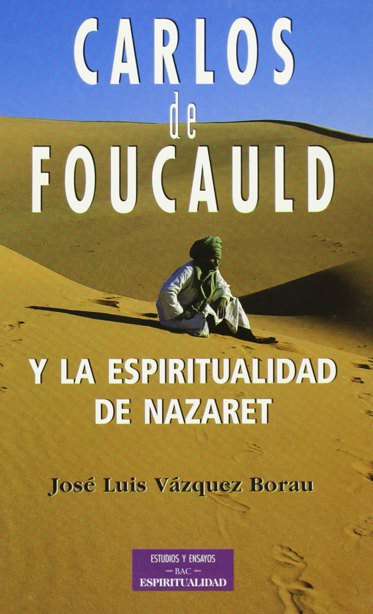 Carlos foucauld y la espiritualidad de nazaret - Vazquez Borau, José Luis