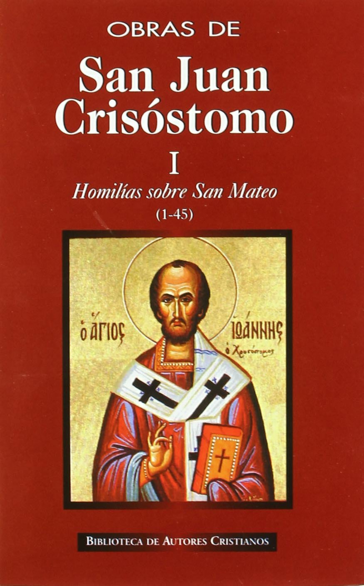 Obras de San Juan Crisóstomo.I: Homilías sobre el Evangelio de San Mat - San Juan Crisóstomo