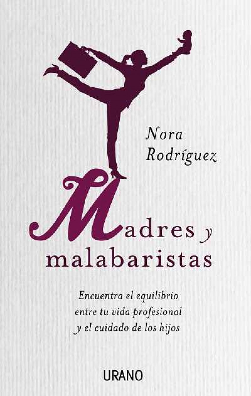 Madres y malabaristas Encontrar el equilibrio entre la vida profesiona - Rodríguez, Nora Ethel