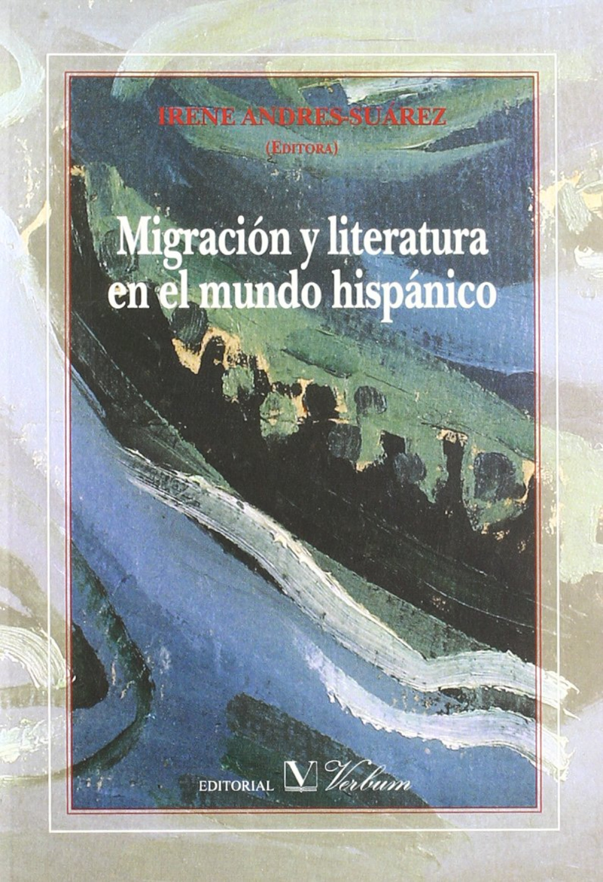 Migración y literatura en el mundo hispánico - Andres-Suárez, Irene (edit.)