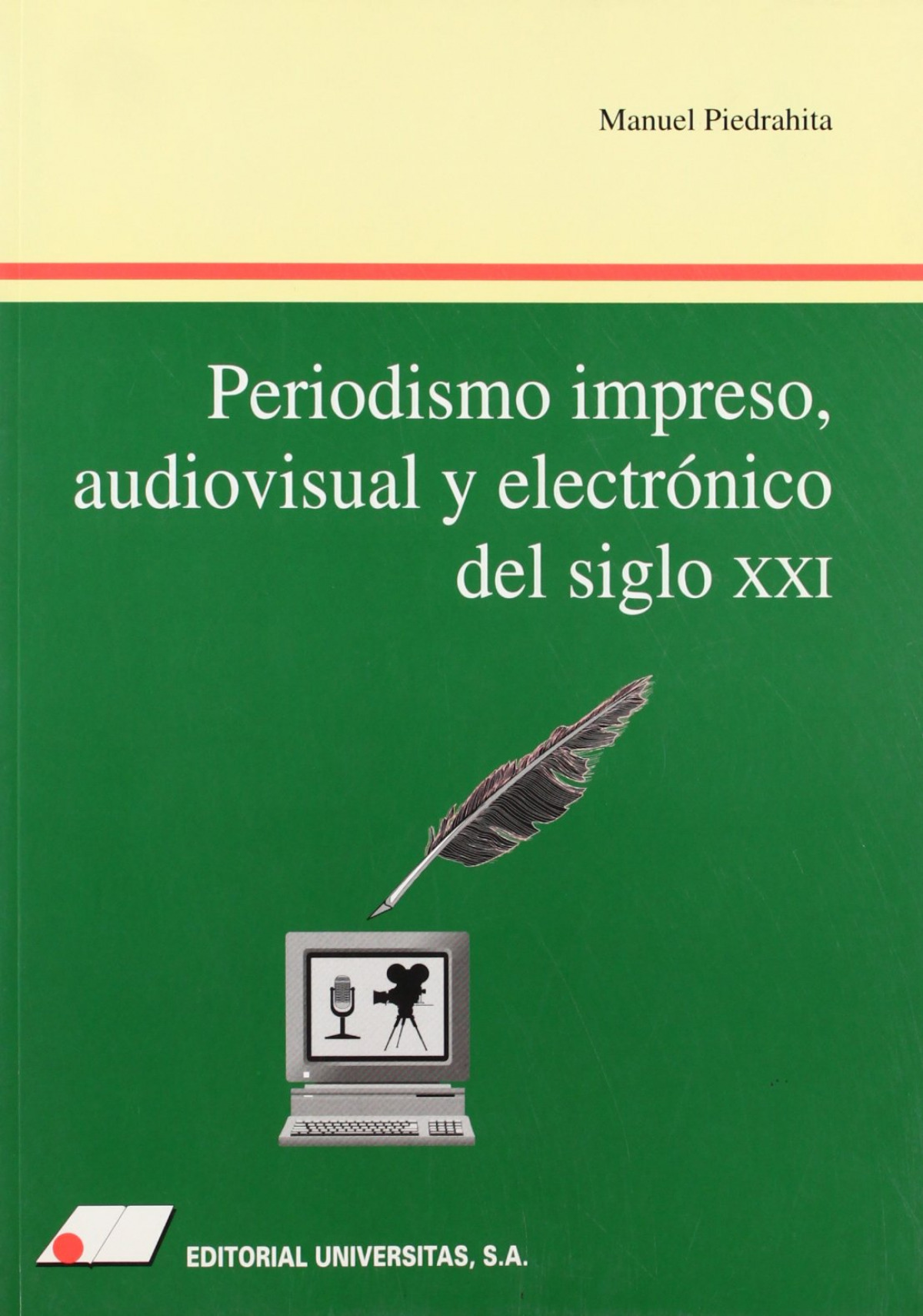 Periodísmo impreso, audiovisual y electrónico del siglo XXI - Piedrahita Toro, Manuel