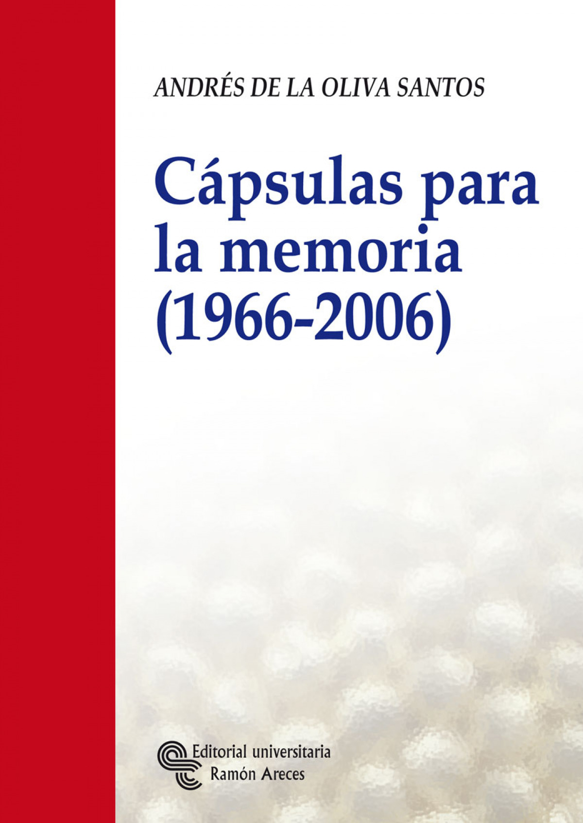 Cápsulas para la memoria (1966 - 2006) - Oliva Santos, Andrés de la
