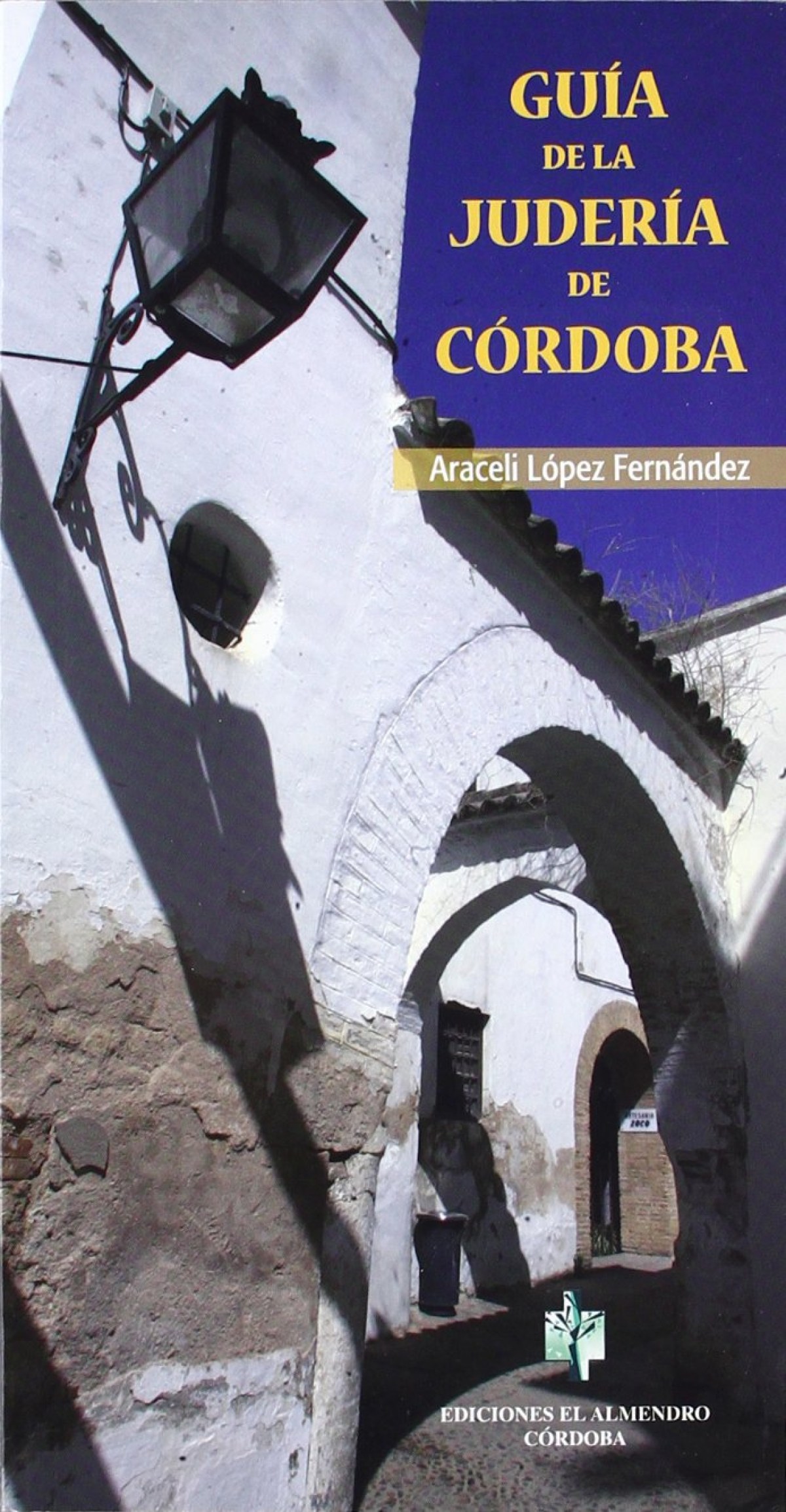 Guia De La Juderia De Córdoba - Lopez Fernandez, Araceli