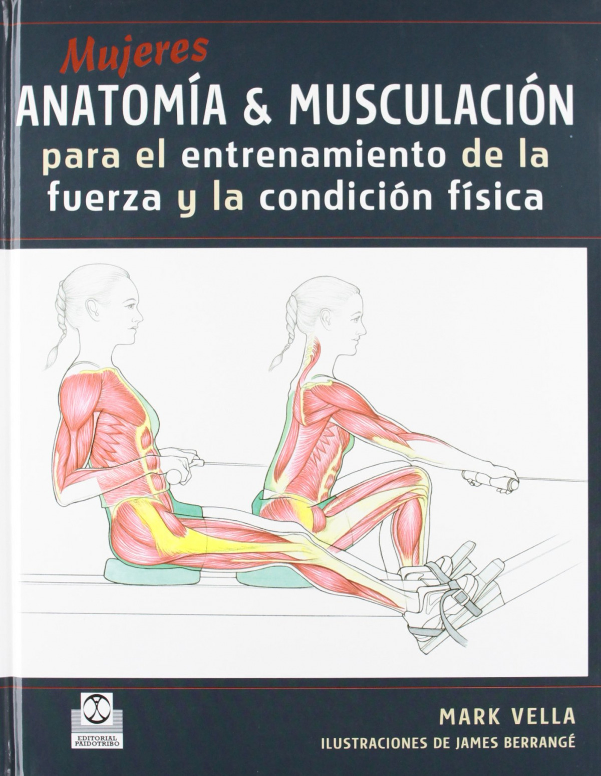 Mujeres anatomia & musculacion de la fuerza y la condicion fisica - Vella, Mark