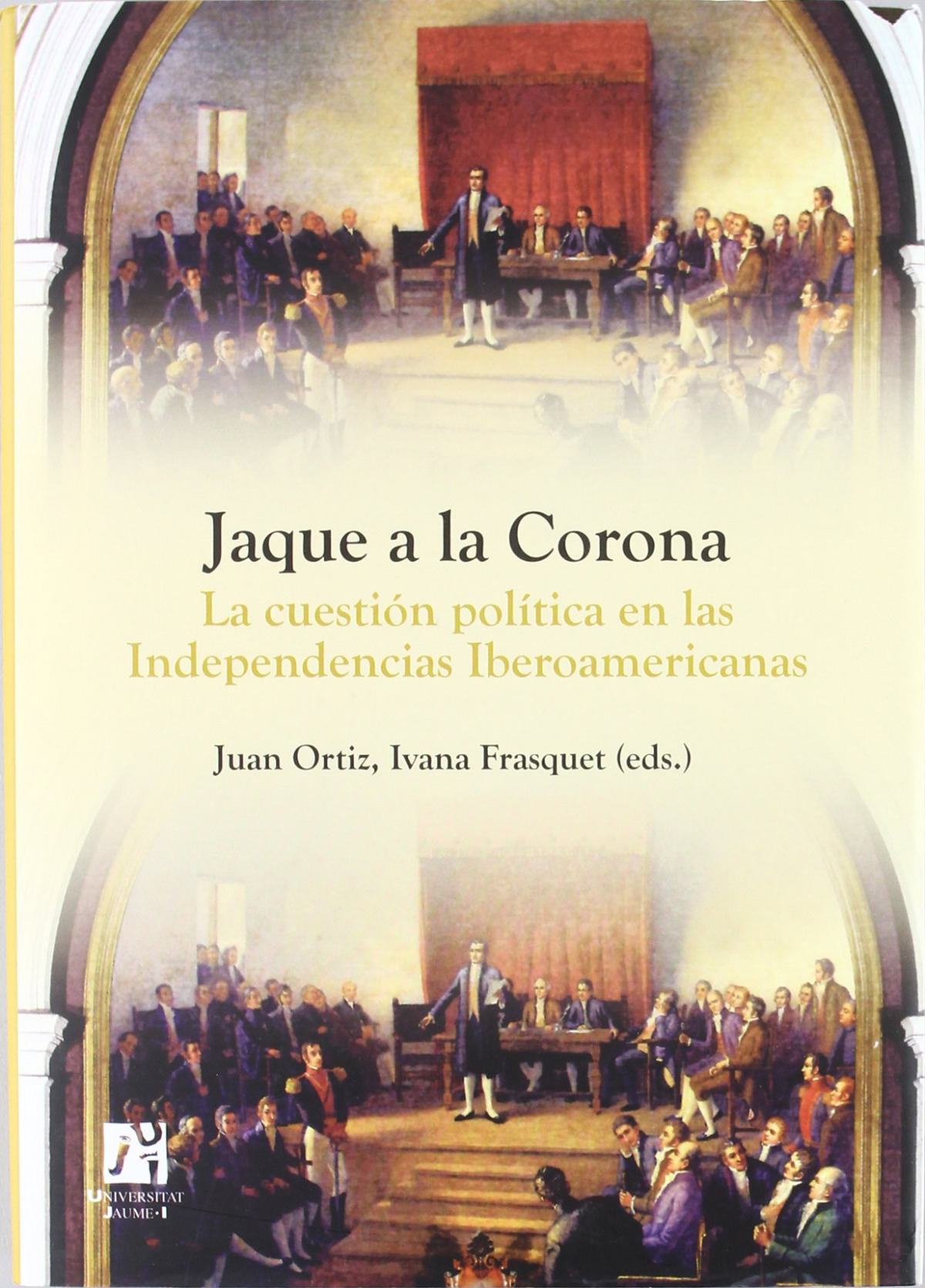 Jaque a la corona. la cuestion politica en las independencia - Juan Ortiz, Ivana Frasquet