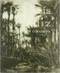 De Paris a Cadiz. Calotipia y Colodi�n. MNAC