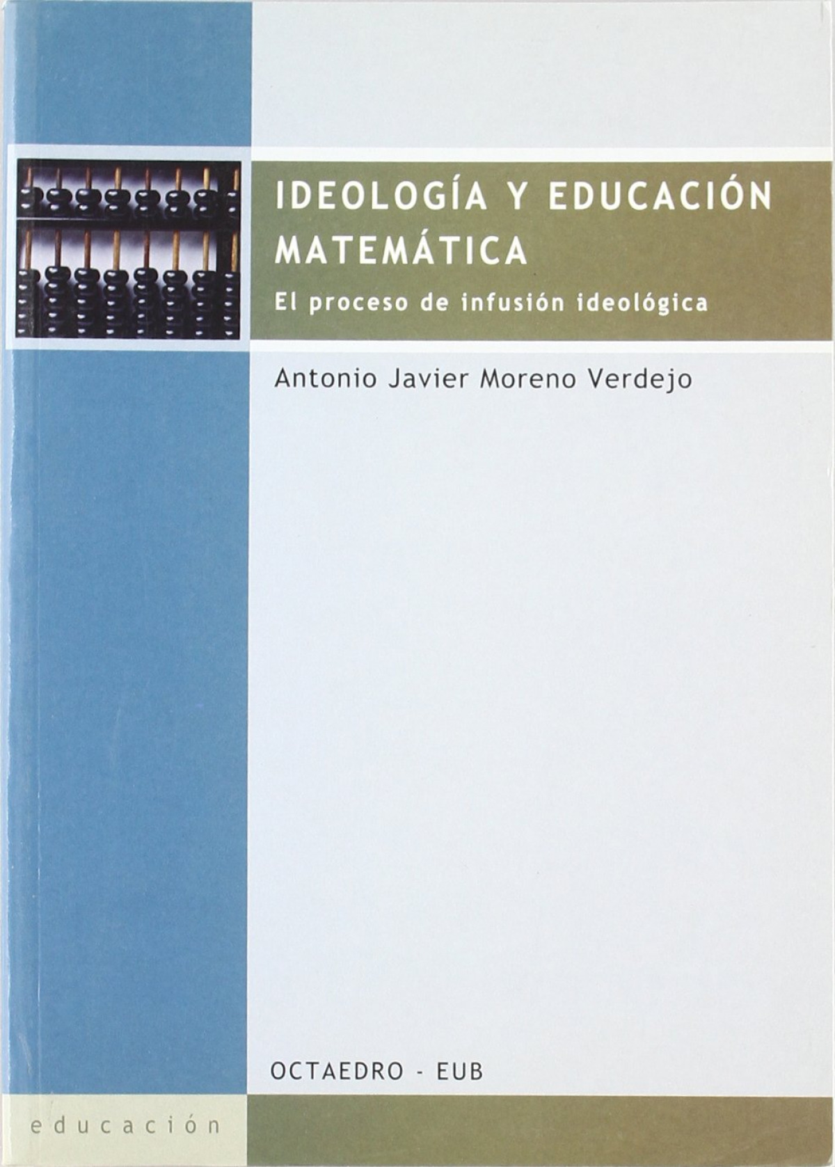 Ideología y educación matemática EL PROCESO DE INFUSION EDEOLOGICA - Moreno Verdejo, Antonio Javier