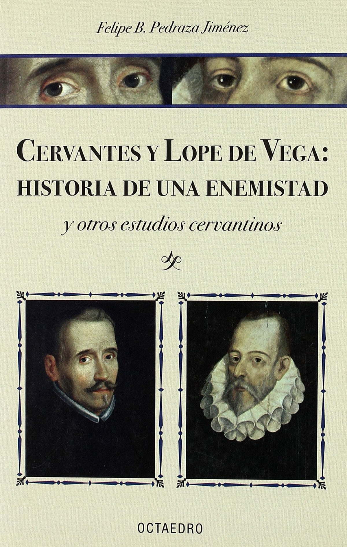 Cervantes y lope de vega historia de una enemistad - Pedraza Jimenez, Felipe B.