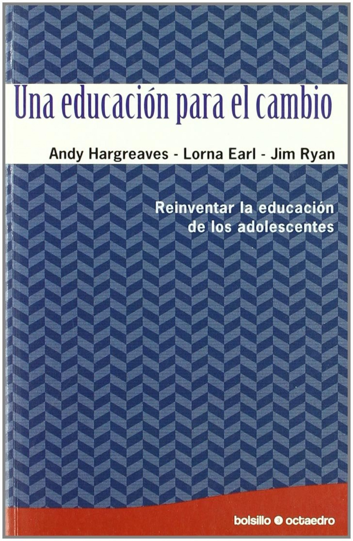 Una educación para el cambio Reinventar la educación de los adolescent - Hargreaves, Andy/Earl, Lorna/Ryan, Jim