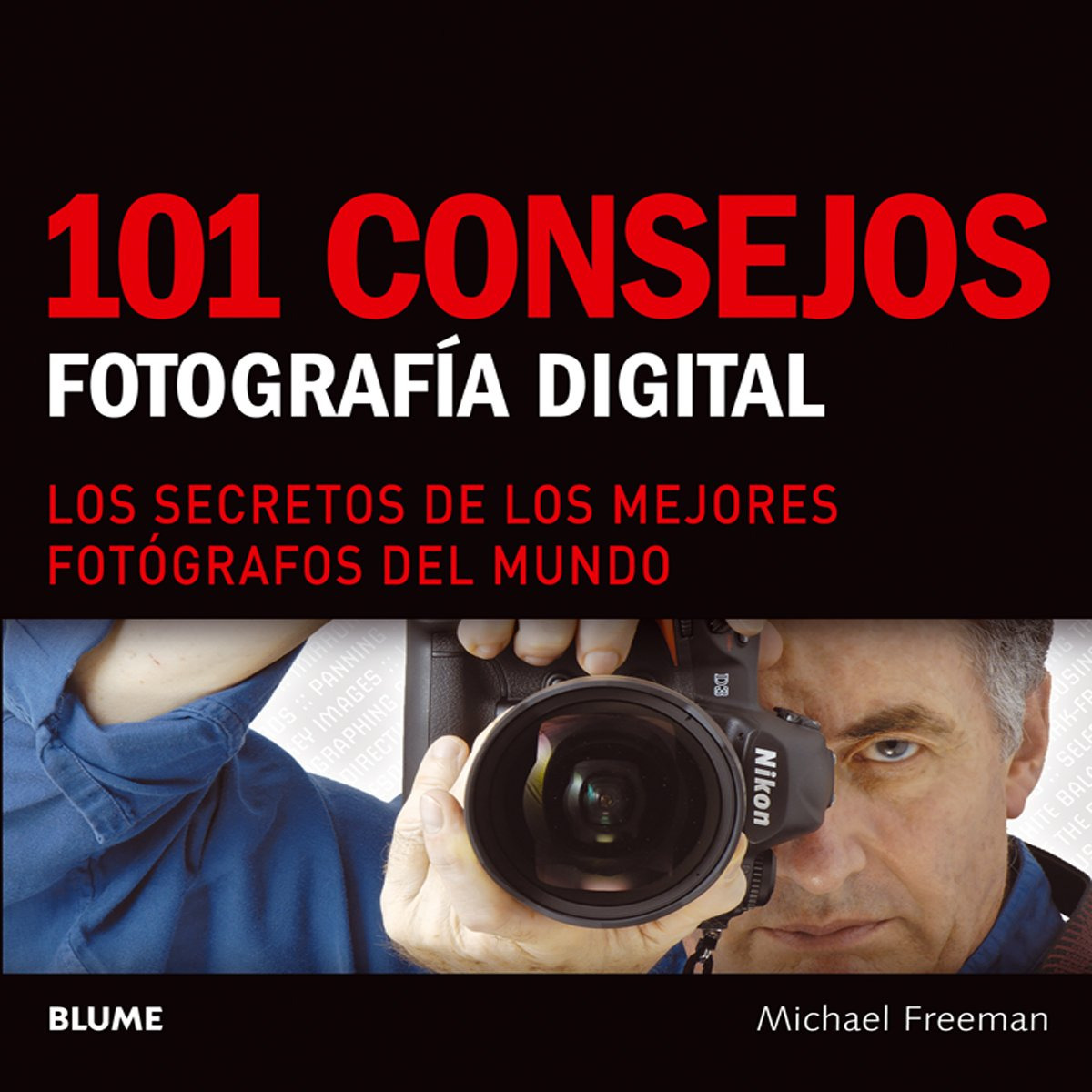 101 Consejos. Fotografía digital LOS SECRETOS DE LOS MEJORES FOTOGRAFO - Freeman, Michael