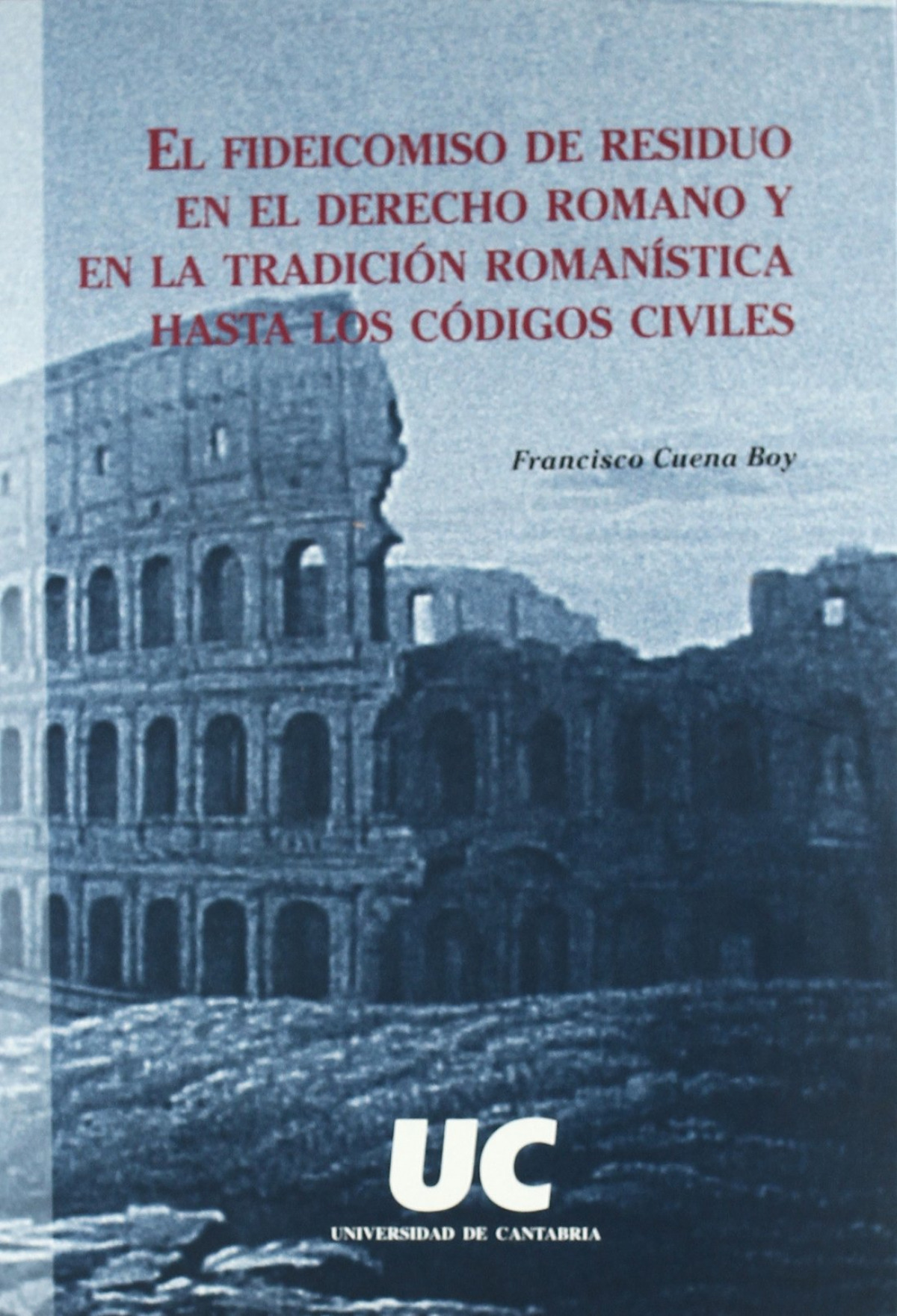 El fideicomiso de residuo en el derecho romano y en la tradi