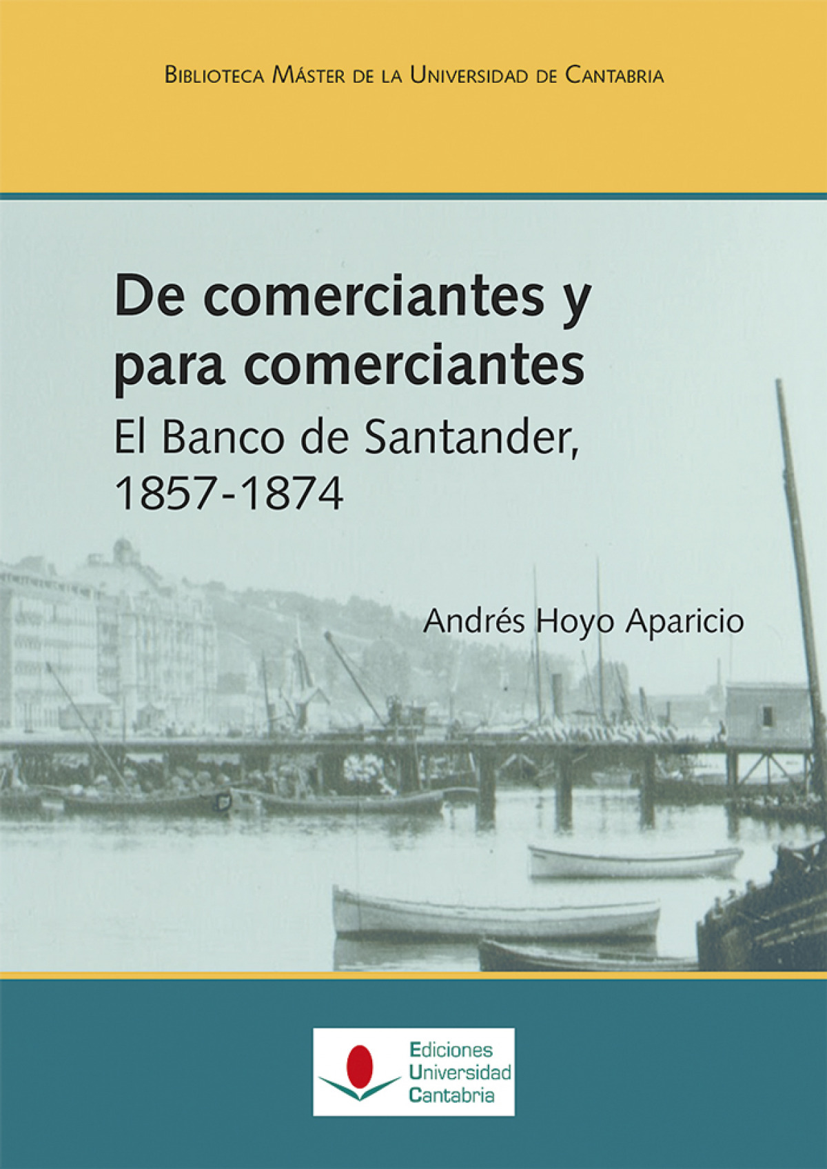 De comerciantes y para comerciantes. El Banco de Santander, - Hoyo Aparicio, Andrés