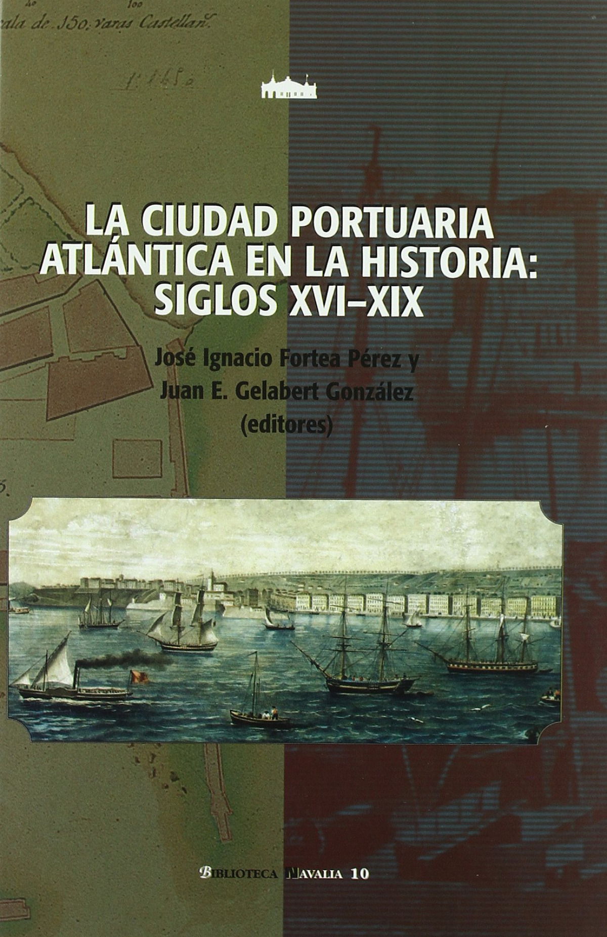 Ciudad portuaria atlántica en la historia: Siglos XVI-XIX - Gelabert, Juan A.