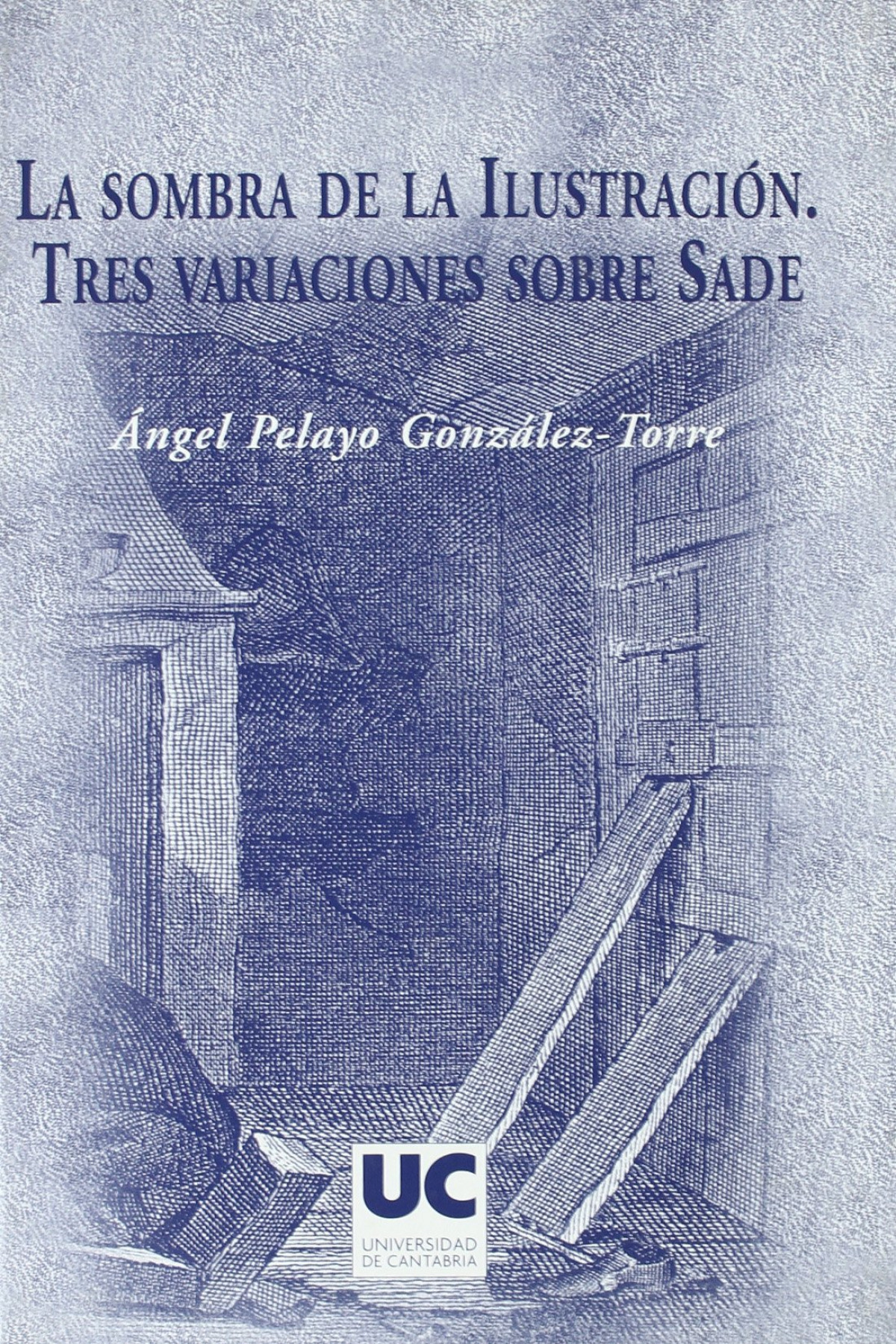 La sombra de la Ilustración : tres variaciones sobre Sade - Pelayo González-Torre, Ángel