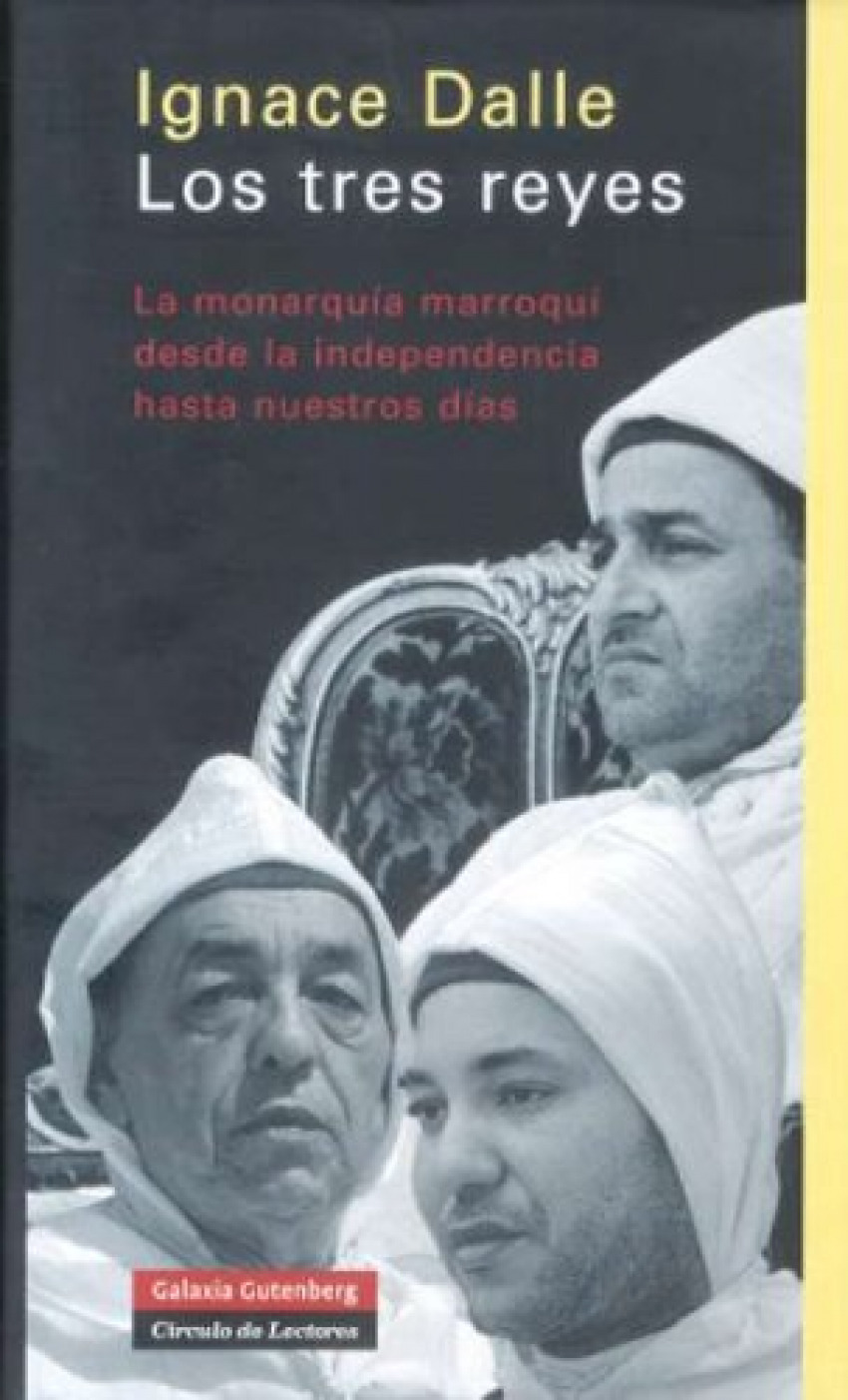 Tres reyes, los monarquia marroqui desde la independencia hasta nuestr - Dalle, Ignace