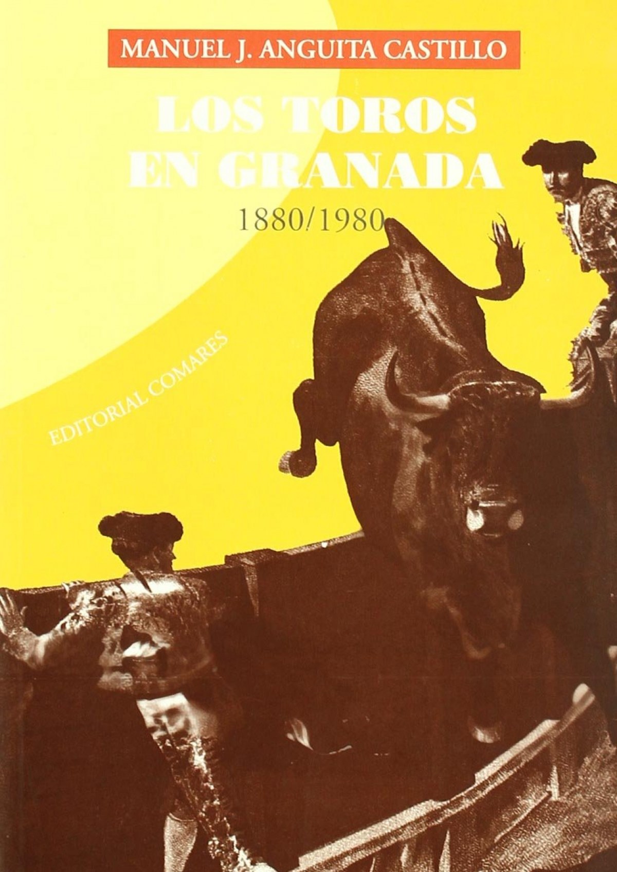 Los toros en granada 1880/1980 - Anguita Castillo, Manuel J.