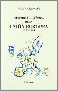 Historia politica de la union europea 1940-1995. - Perez Bustamante, R.