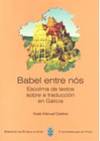 BABEL ENTRE NOS: ESCOLMA DE TEXTOS SOBRE A TRUDUCCION EN GAL