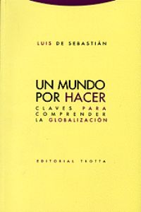Un mundo por hacer Claves para comprender la globalización - Sebastián, Luis de