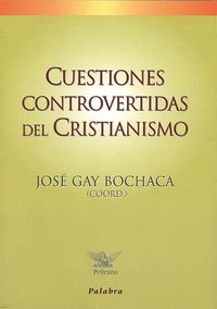 Cuestiones controvertidas del cristianismo - Gay Bochaca, José