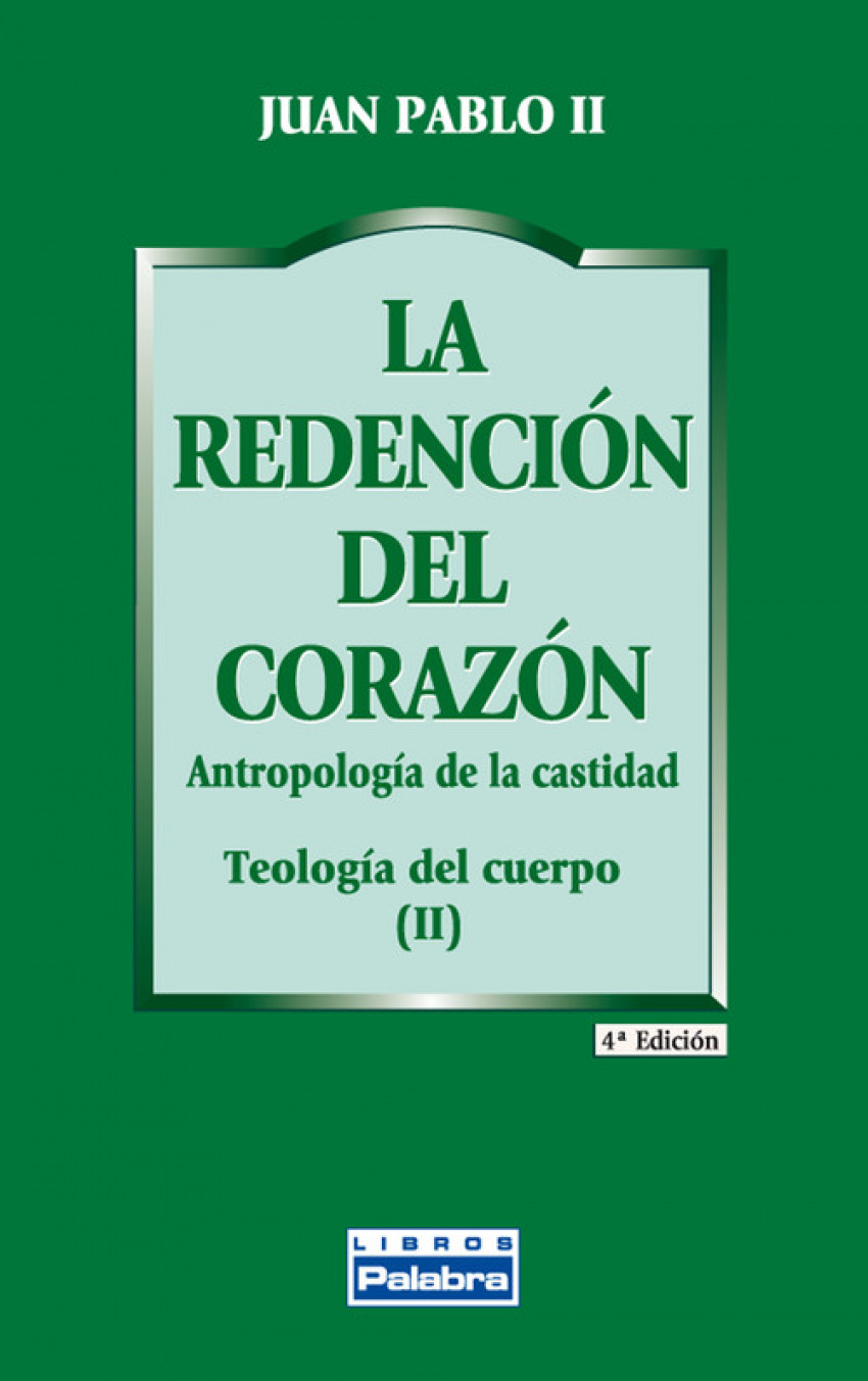 LA REDENCIÓN DEL CORAZÓN Antropología de la castidad/Teología del cuer - Juan Pablo II