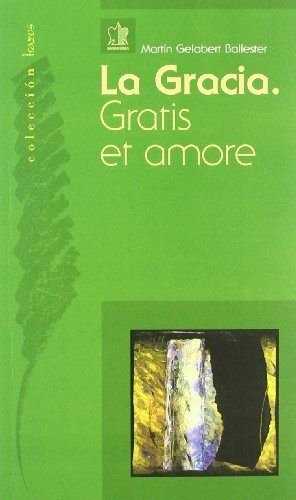 La Gracia Gratis et Amore - Gelabert Ballester, Martín