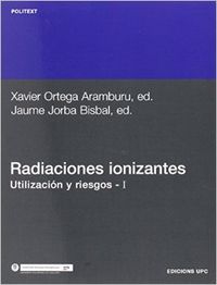 Radiaciones ionizantes. Utilización y riesgos I - Ortega Aramburu, Xavier/Jorba Bisbal, Jaume
