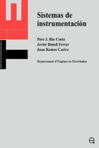 Sistemas de instrumentación - Riu Costa, Pere/Ramos Castro, Juan/Rosell Ferrer, Javier
