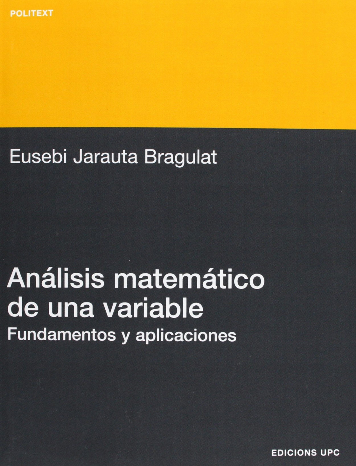 Análisis matemático de una variable. Fundamentos y aplicaciones - Jarauta Bragulat, Eusebi