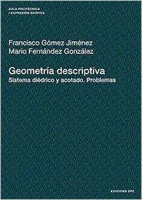 Geometria descriptiva. Sistema diédrico y acotado. Problemas - Gómez Jiménez, Francisco/Fernández González, Mario