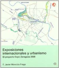 Exposiciones internacionales y urbanismo. El proyecto Expo Zaragoza 20 - Monclus Fraga, Francisco Javier