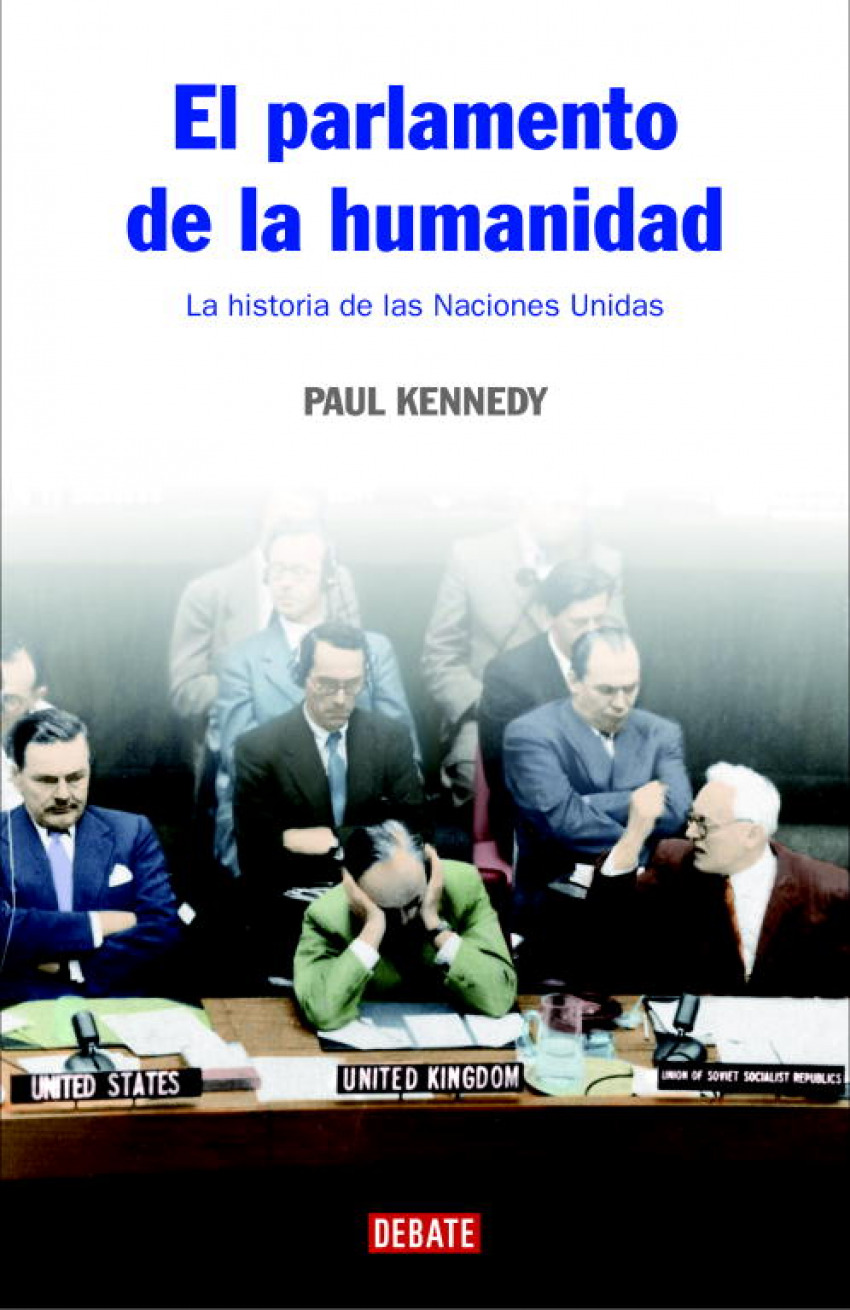 El parlamento de la humanidad La historia de las naciones unidas - Paul M.Kennedy