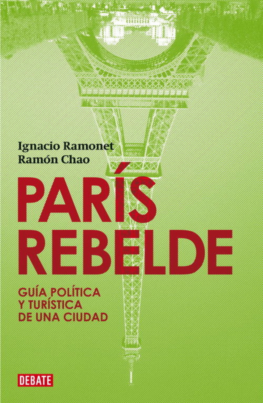París rebelde Guía política y turística de una ciudad - Ramonet,Ignacio/Chao,Ramon
