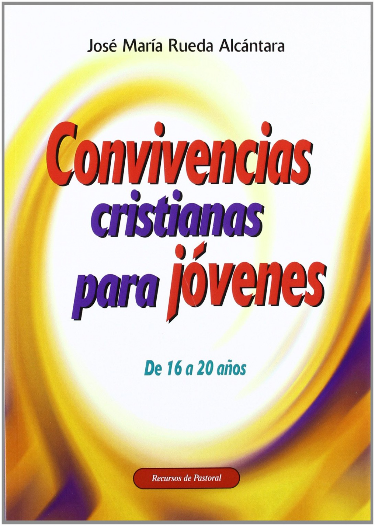 Convivencias cristianas para jovenes - Rueda Alcantara, Jose Maria