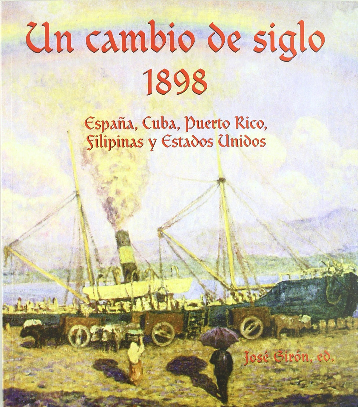Un cambio de siglo. 1898. Espa�a, CuBC, Puerto Rico, Filipinas y Estados Unidos