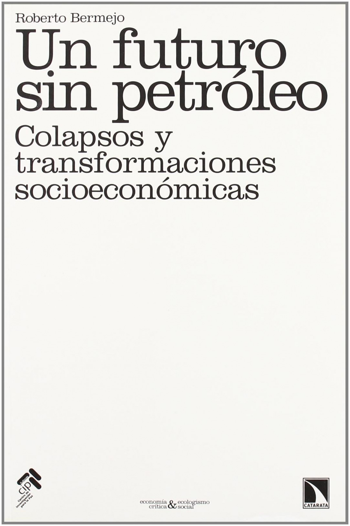 Un futuro sin petróleo Colapsos y transformaciones económicas - Roberto Bermejo